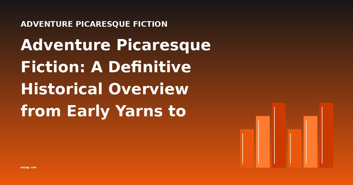 Adventure Picaresque Fiction: A Definitive Historical Overview from Early Yarns to Modern Tales