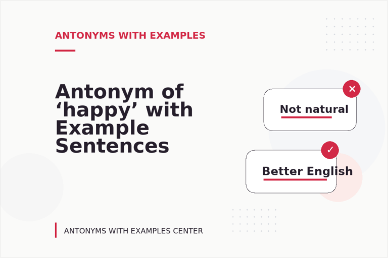 Antonym of ‘happy’ with Example Sentences Antonym of ‘happy’ with Example Sentences