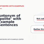 Antonym of ‘polite’ with Example Sentences